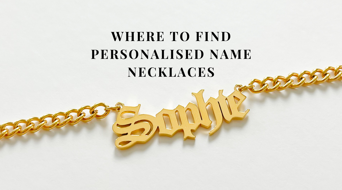 Where to Find Personalised Name Necklaces: Your Ultimate Guide